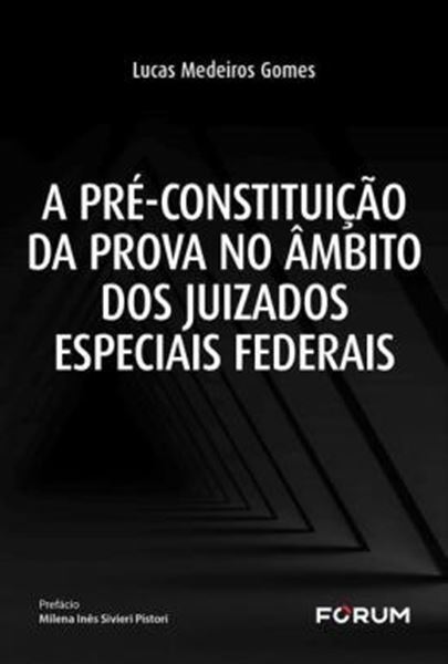 Picture of A PRE-CONSTITUICAO DA PROVA NO AMBITO DOS JUIZADOS ESPECIAIS FEDERAIS