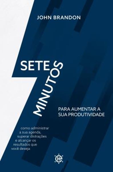 Picture of 7 MINUTOS PARA AUMENTAR SUA PRODUTIVIDADE - COMO ADMINISTRAR SUA AGENDA, SUPERAR DISTRACOES E ALCANCAR OS RESULTADOS QUE VOCE DESEJA