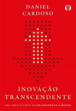 Imagem de INOVACAO TRANSCENDENTE - UMA IDEIA E CAPAZ DE TRANSFORMAR O MUNDO