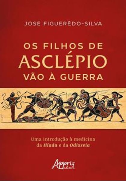 Picture of OS FILHOS DE ASCLEPIO VAO A GUERRA - UMA INTRODUCAO A MEDICINA DA ILIADA E DA ODISSEIA