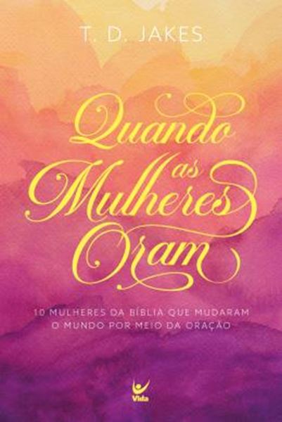 Picture of QUANDO AS MULHERES ORAM - DEZ MULHERES DA BIBLIA QUE MUDARAM O MUNDO POR MEIO DA ORACAO