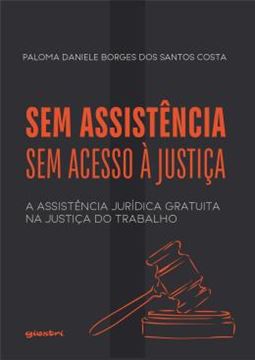 Imagem de SEM ASSISTENCIA, SEM ACESSO A JUSTICA - A ASSISTENCIA JURIDICA GRATUITA NA JUSTICA DO TRABALHO
