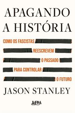 Imagem de APAGANDO A HISTORIA - COMO OS FASCISTAS REESCREVEM O PASSADO PARA CONTROLAR O FUTURO