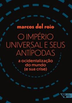 Imagem de O IMPERIO UNIVERSAL E SEUS ANTIPODAS: A OCIDENTALIZACAO DO MUNDO (E SUA CRISE)