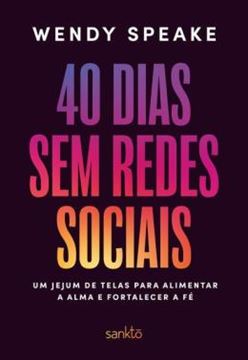 Imagem de 40 DIAS SEM REDES SOCIAIS - UM JEJUM DE TELAS PARA ALIMENTAR A ALMA E FORTALECER A FE
