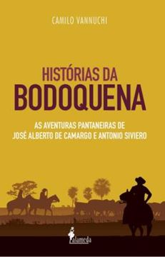 Imagem de HISTORIAS DA BODOQUENA - VOLUME 1 - AS AVENTURAS PANTANEIRAS DE JOSE ALBERTO DE CAMARGO E ANTONIO SIVIERO