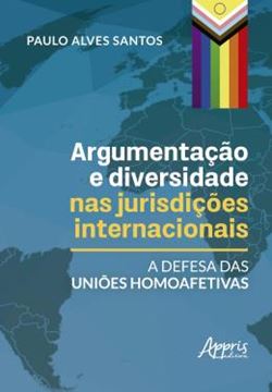 Imagem de ARGUMENTACAO E DIVERSIDADE NAS JURISDICOES INTERNACIONAIS - A DEFESA DAS UNIOES HOMOAFETIVAS