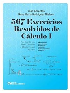 Imagem de 567 EXERCICIOS RESOLVIDOS DE CALCULO I - - FUNCOES, CURVAS, LIMITES, DERIVADAS E O CALCULO INTEGRAL APLICADO - 645 IMAGENS GEOMETRICAS, FACILITANDO O RACIOCINIO LOGICO MATEMATICO ALGEBRICO