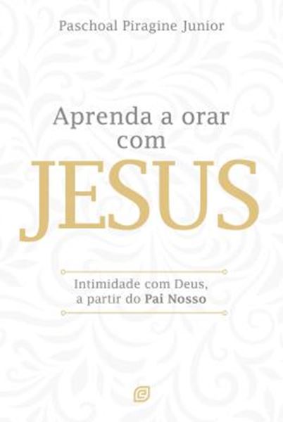 Picture of APRENDA A ORAR COM JESUS - INTIMIDADE COM DEUS, A PARTIR DO PAI NOSSO