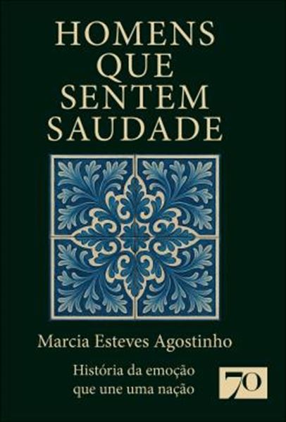 Picture of HOMENS QUE SENTEM SAUDADE - HISTORIA DA EMOCAO QUE UNE UMA NACAO