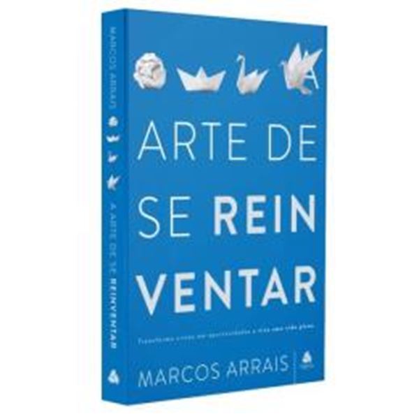 Picture of ARTE DE SE REINVENTAR - TRANSFORME CRISES EM OPORTUNIDADES E VIVA UMA VIDA PLENA