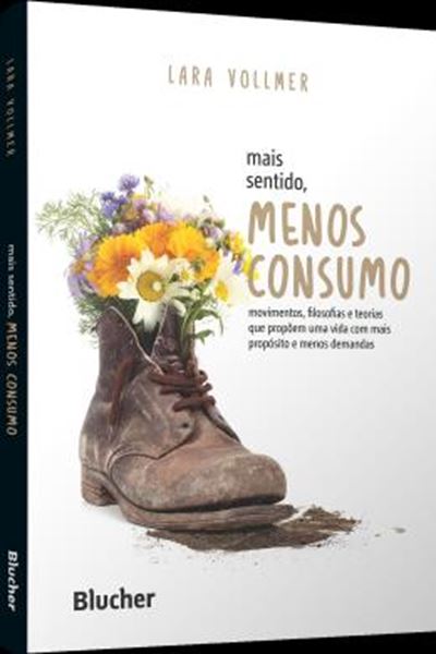 Picture of MAIS SENTIDO, MENOS CONSUMO - MOVIMENTOS, FILOSOFIAS E TEORIAS QUE PROPOEM UMA VIDA COM MAIS PROPOSITO E MENOS DEMANDAS