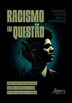 Imagem de RACISMO EM QUESTAO - UMA VISAO RACIALIZADA SOBRE O BRASIL E SUA ESTRUTURA DE CLASSES