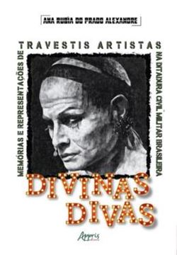 Imagem de DIVINAS DIVAS - MEMORIAS E REPRESENTACOES DE TRAVESTIS ARTISTAS NA DITADURA CIVIL MILITAR BRASILEIRA