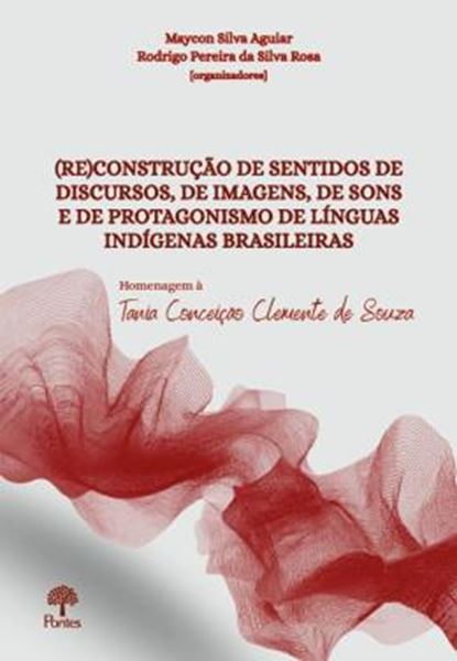 Picture of (RE)CONSTRUÇAO DE SENTIDOS DE DISCURSOS, DE IMAGENS, DE SONS E DE PROTAGONISMO DE LINGUAS INDIGENAS BRASILEIRAS