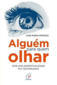 Imagem de ALGUEM PARA QUEM OLHAR - POR UMA ESPIRITUALIDADE DO TESTEMUNHO