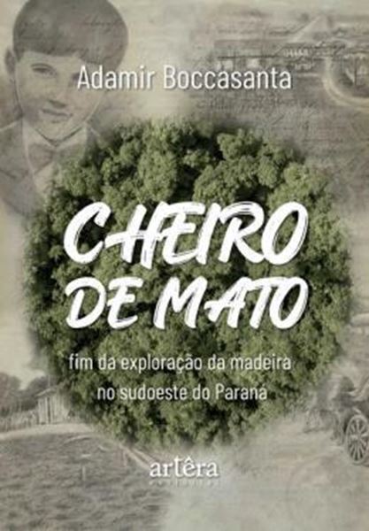 Picture of CHEIRO DE MATO - FIM DA EXPLORACAO DA MADEIRA NO SUDOESTE DO PARANA