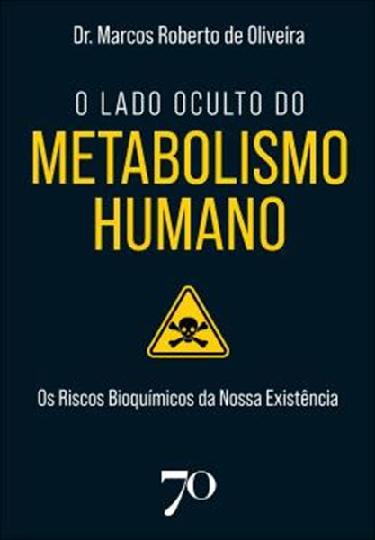 Picture of O LADO OCULTO DO METABOLISMO HUMANO - OS RISCOS BIOQUIMICOS DA NOSSA EXISTENCIA