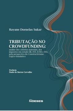 Imagem de TRIBUTACAO NO CROWDFUNDING - ANALISE DOS CRITERIOS MATERIAIS, DOS IMPOSTOS EM ESTUDO (IR, ITD, ICMS E ISS), PELA PERSPECTIVA DO CONSTRUCTIVISMO LOGICO-SEMANTICO