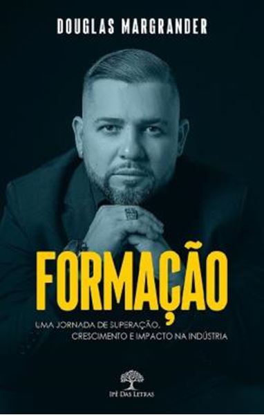 Picture of FORMACAO - UMA JORNADA DE SUPERACAO, CRESCIMENTO E IMPACTO NA INDUSTRIA