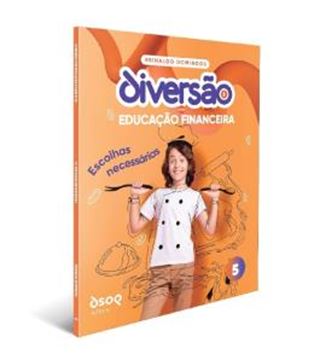 Imagem de DIVERSAO COM EDUCACAO FINACEIRA - 5º ANO - ESCOLHAS NECESSARIAS - PROG. DE EDUCACAO COM AMBIENTE VIRTUAL DE APRENDIZAGEM