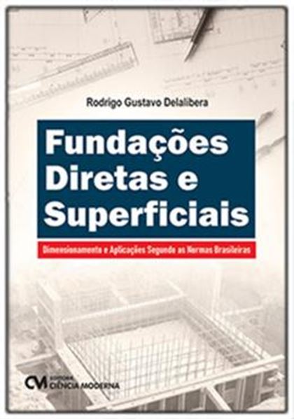 Picture of FUNDAÇOES DIRETAS E SUPERFICIAIS - DIMENSIONAMENTO E APLICAÇOES SEGUNDO AS NORMAS BRASILEIRAS