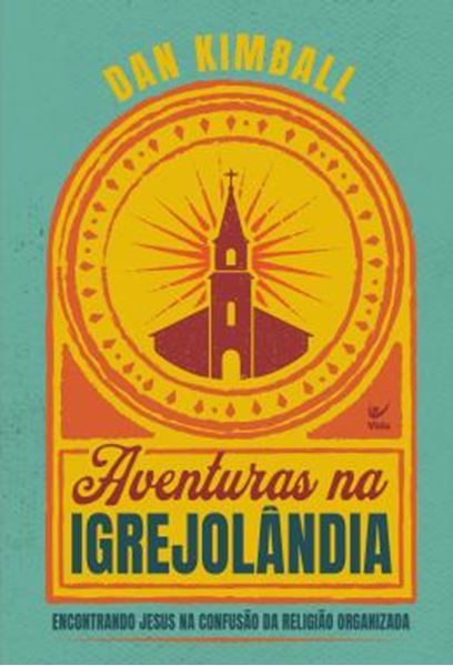 Picture of AVENTURAS NA IGREJOLANDIA - ENCONTRANDO JESUS NA CONFUSAO DA RELIGIAO ORGANIZADA
