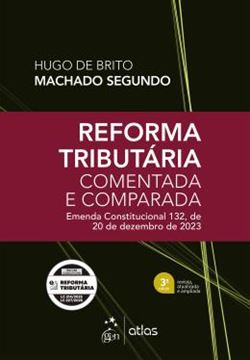 Imagem de REFORMA TRIBUTARIA COMENTADA E COMPARADA - EMENDA CONSTITUCIONAL. 132, DE 20 DE DEZEMBRO DE 2023- 3ª  ED 2026