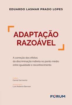 Imagem de ADAPTACAO RAZOAVEL - A CORRECAO DOS EFEITOS DA DISCRIMINACAO INDIRETA NO PONTO MEDIO ENTRE IGUALDADE E RECONHECIMENTO