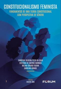 Imagem de CONSTITUCIONALISMO FEMINISTA - VOLUME 1 - FUNDAMENTOS DE UMA TEORIA CONSTITUCIONAL COM PERSPECTIVA DE GENERO