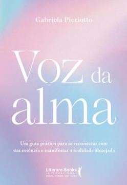 Imagem de VOZ DA ALMA - UM GUIA PRATICO PARA SE RECONECTAR COM SUA ESSENCIA E MANIFESTAR A REALIDADE ALMEJADA