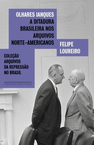 Picture of COLECAO ARQUIVOS DA REPRESSAO NO BRASIL - OLHARES IANQUES - A DITADURA BRASILEIRA NOS ARQUIVOS NORTE-AMERICANOS
