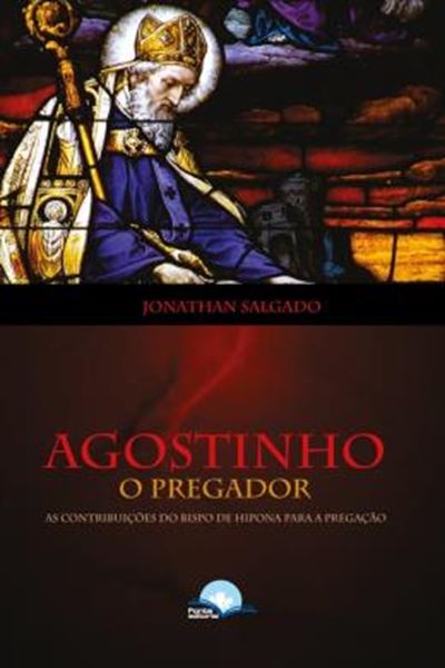 Picture of AGOSTINHO, O PREGADOR - AS CONTRIBUICOES DO BISPO DE HIPONA PARA PREGACAO