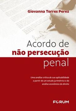 Imagem de ACORDO DE NAO PERSECUCAO PENAL - UMA ANALISE CRITICA DE SUA APLICABILIDADE A PARTIR DE UM ESTUDO JURIMETRICO E DA ANALISE ECONOMICA DO DIREITO