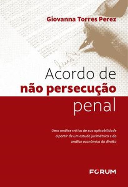 Picture of ACORDO DE NAO PERSECUCAO PENAL - UMA ANALISE CRITICA DE SUA APLICABILIDADE A PARTIR DE UM ESTUDO JURIMETRICO E DA ANALISE ECONOMICA DO DIREITO