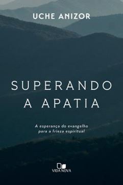Imagem de SUPERANDO A APATIA - A ESPERANCA DO EVANGELHO PARA A FRIEZA ESPIRITUAL