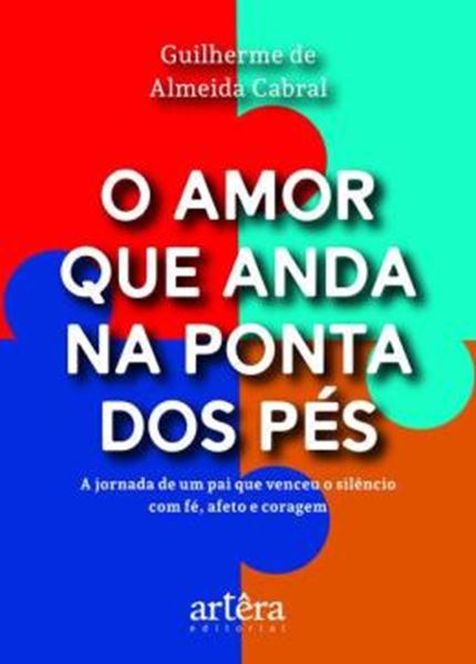 Picture of O AMOR QUE ANDA NA PONTA DOS PES -  A JORNADA DE UM PAI QUE VENCEU O SILENCIO COM FE, AFETO E CORAGEM