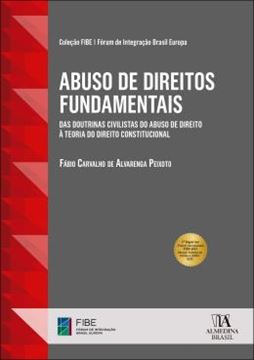 Imagem de ABUSO DE DIREITOS FUNDAMENTAIS - DAS DOUTRINAS CIVILISTAS DO ABUSO DE DIREITO A TEORIA DO DIREITO CONSTITUCIONAL