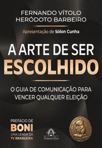 Picture of A ARTE DE SER ESCOLHIDO - O GUIA DE COMUNICACAO PARA VENCER QUALQUER ELEICAO - DE SINDICO A PRESIDENTE DA REPUBLICA