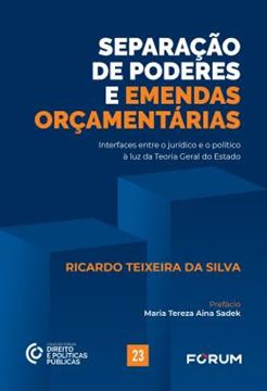 Imagem de SEPARACAO DE PODERES E EMENDAS ORCAMENTARIAS - INTERFACES ENTRE O JURIDICO E O POLITICO A LUZ DA TEORIA GERAL DO ESTADO