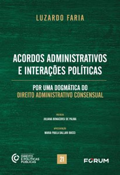 Picture of ACORDOS ADMINISTRATIVOS E INTERACOES POLITICAS - POR UMA DOGMATICA DO DIREITO ADMINISTRATIVO CONSENSUAL