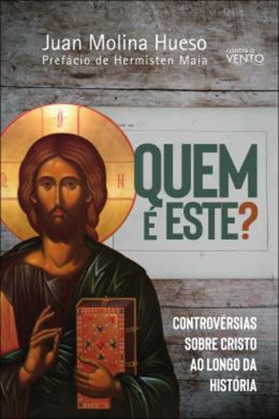 Picture of QUEM E ESTE? - CONTROVERSIAS SOBRE CRISTO AO LONGO DA HISTORIA