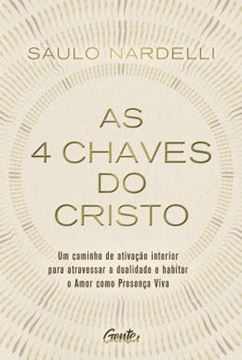 Imagem de AS 4 CHAVES DO CRISTO - UM CAMINHO DE ATIVACAO INTERIOR PARA ATRAVESSAR A DUALIDADE E HABITAR O AMOR COMO PRESENCA VIVA