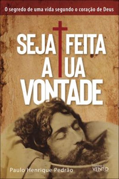 Picture of SEJA FEITA A TUA VONTADE - O SEGREDO DE UMA VIDA SEGUNDO O CORACAO DE DEUS