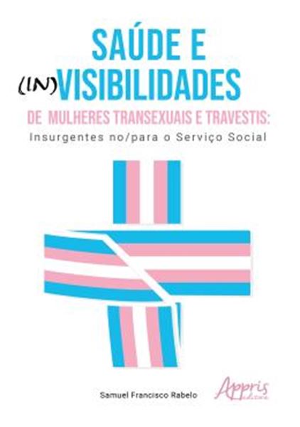 Picture of SAUDE E (IN)VISIBILIDADES DE MULHERES TRANSEXUAIS E TRAVESTIS - INSURGENTES NO/PARA O SERVICO SOCIAL