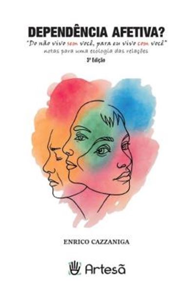 Picture of DEPENDENCIA AFETIVA? - DO NAO VIVO SEM VOCE, PARA EU VIVO COM VOCE - NOTAS PARA UMA ECOLOGIA DAS RELACOES - 3ª ED