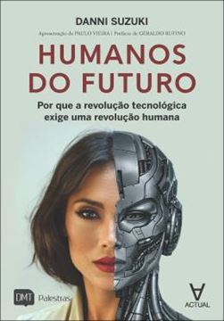 Imagem de HUMANOS DO FUTURO - POR QUE A REVOLUCAO TECNOLOGICA EXIGE UMA REVOLUCAO HUMANA