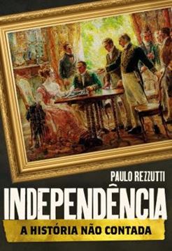 Imagem de INDEPENDENCIA: A HISTORIA NAO CONTADA