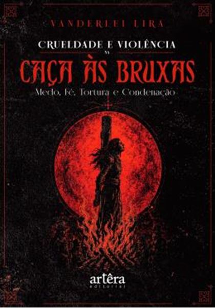 Picture of CRUELDADE E VIOLENCIA NA CACA AS BRUXAS - MEDO, FE, TORTURA E CONDENACAO