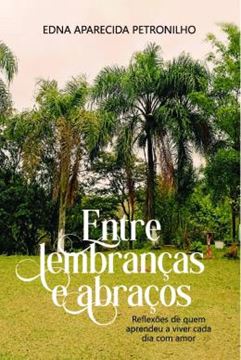 Imagem de ENTRE LEMBRANCAS E ABRACOS - REFLEXOES DE QUEM APRENDEU A VIVER CADA DIAS COM AMOR